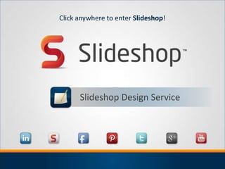 Click anywhere to enter Slideshop!




      Slideshop Design Service
 