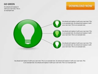 GO GREEN
Go ahead and replace it
with your own text. This is
an example text.




                                                                                               Go ahead and replace it with your own text. This
                                                                                               is an example text. Go ahead and replace it with
                                                                                               your own text. This is an example text.



                                                                                               Go ahead and replace it with your own text. This
                                                                                               is an example text. Go ahead and replace it with
                                                                                               your own text. This is an example text.




                                                                                               Go ahead and replace it with your own text. This
                                                                                               is an example text. Go ahead and replace it with
                                                                                               your own text. This is an example text.




                 Go ahead and replace it with your own text. This is an example text. Go ahead and replace it with your own text. This
                               is an example text. Go ahead and replace it with your own text. This is an example text.
 