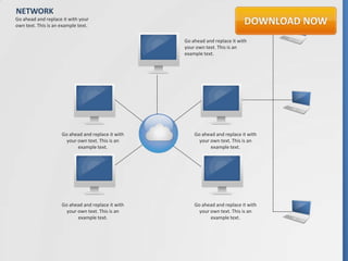 NETWORK
Go ahead and replace it with your
own text. This is an example text.

                                                    Go ahead and replace it with
                                                    your own text. This is an
                                                    example text.




                     Go ahead and replace it with       Go ahead and replace it with
                       your own text. This is an          your own text. This is an
                            example text.                      example text.




                     Go ahead and replace it with       Go ahead and replace it with
                       your own text. This is an          your own text. This is an
                            example text.                      example text.
 
