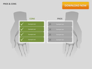 PROS & CONS




                    CONS              PROS

                 Example text
                                    Example text



                 Example text
                                    Example text



                 Example text
                                    Example text



                 Example text
                                    Example text
 