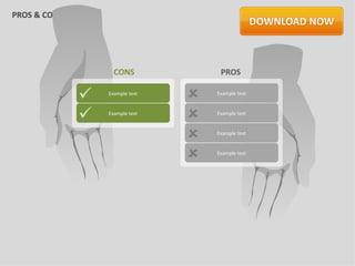 PROS & CONS




                    CONS              PROS

                 Example text
                                    Example text



                 Example text
                                    Example text



                                    Example text



                                    Example text
 