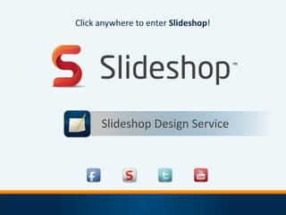 Click anywhere to enter Slideshop!




      Slideshop Design Service
 
