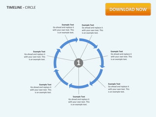 TIMELINE - CIRCLE



                                                      Example Text         Example Text
                                           Go ahead and replace it         Go ahead and replace it
                                           with your own text. This        with your own text. This
                                                is an example text.        is an example text.




                     Example Text                                                                       Example Text
          Go ahead and replace it                                                                       Go ahead and replace it
          with your own text. This                                                                      with your own text. This
               is an example text.                                                                      is an example text.

                                                                      1

                           Example Text                                                               Example Text
                Go ahead and replace it                                                               Go ahead and replace it
                with your own text. This                                                              with your own text. This
                     is an example text.                                                              is an example text.

                                                                 Example Text
                                                            Go ahead and replace it
                                                            with your own text. This
                                                              is an example text.
 
