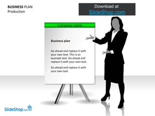 BUSINESS  PLAN Production Business plan Go ahead and replace it with your own text. This is an example text. Go ahead and replace it with your own text. Go ahead and replace it with your own text 