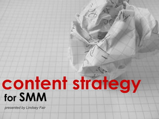 content strategy   for  SMM   presented by Lindsey Fair 