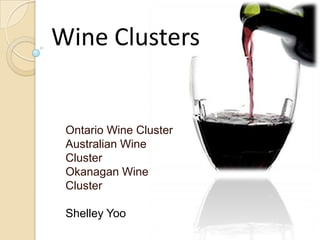 Wine Clusters


 Ontario Wine Cluster
 Australian Wine
 Cluster
 Okanagan Wine
 Cluster

 Shelley Yoo
 