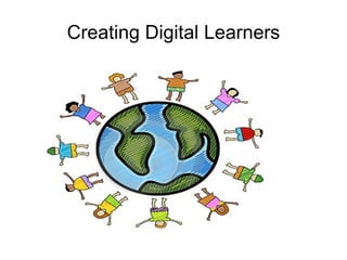 Creating Digital Learners
 