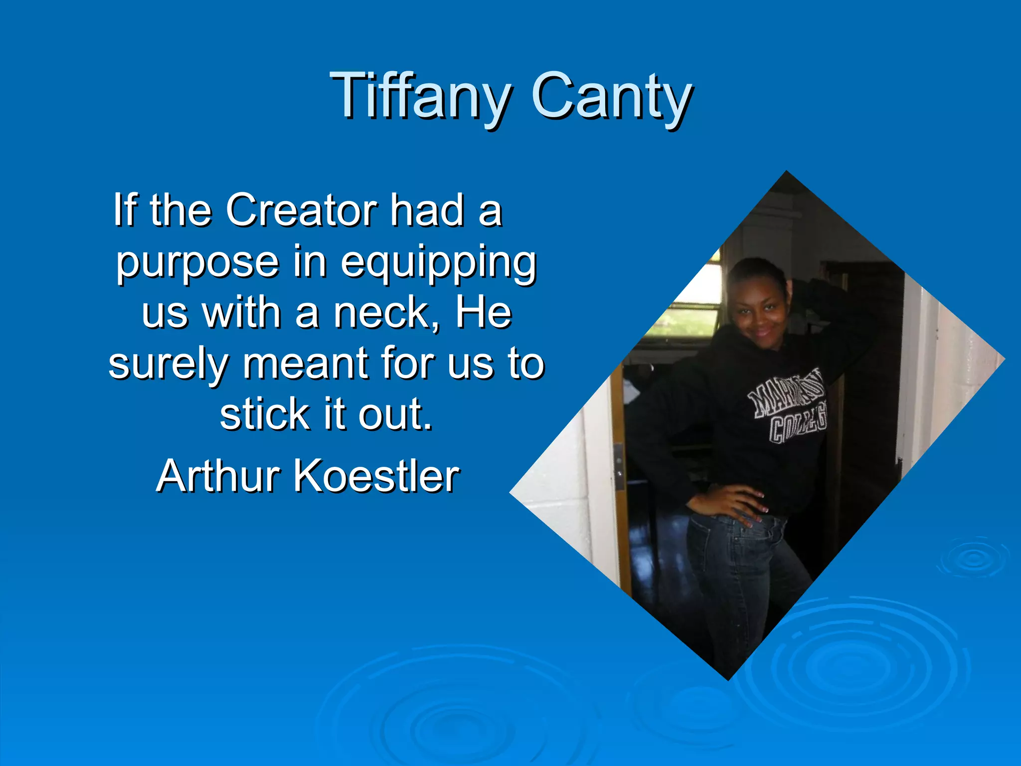 Tiffany Canty If the Creator had a purpose in equipping us with a neck, He surely meant for us to stick it out. Arthur Koestler 