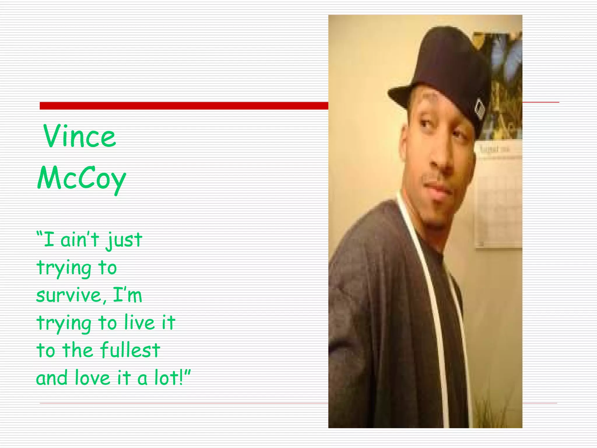 Vince McCoy “I ain’t just trying to survive, I’m trying to live it to the fullest and love it a lot!” 