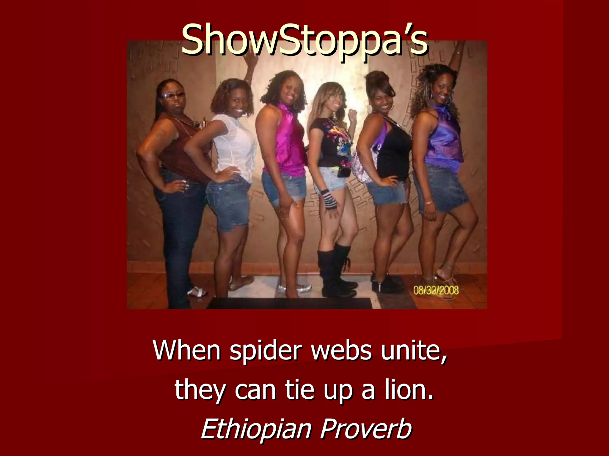 When spider webs unite,  they can tie up a lion. Ethiopian Proverb ShowStoppa’s 
