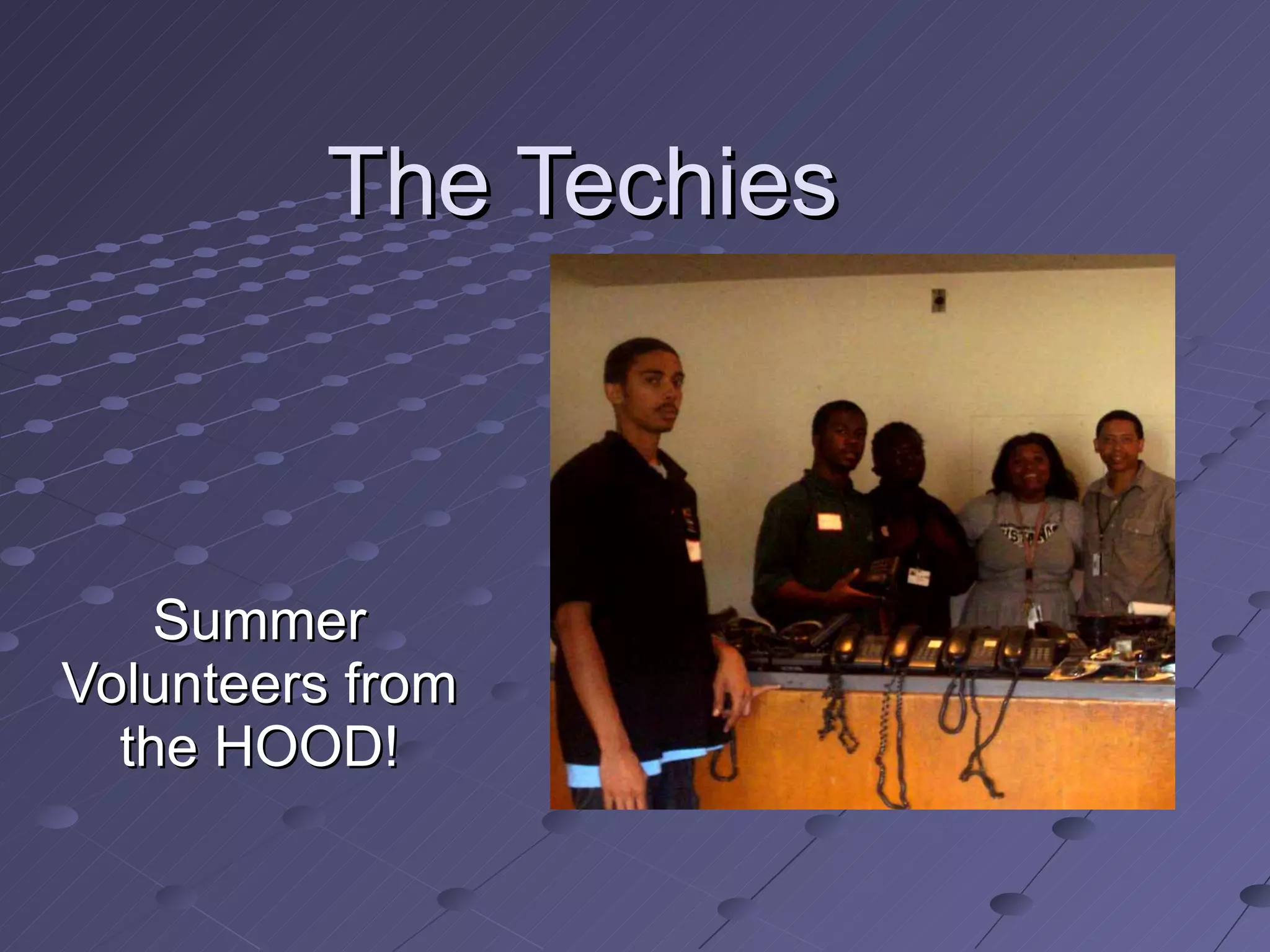 The Techies Summer Volunteers from the HOOD! 