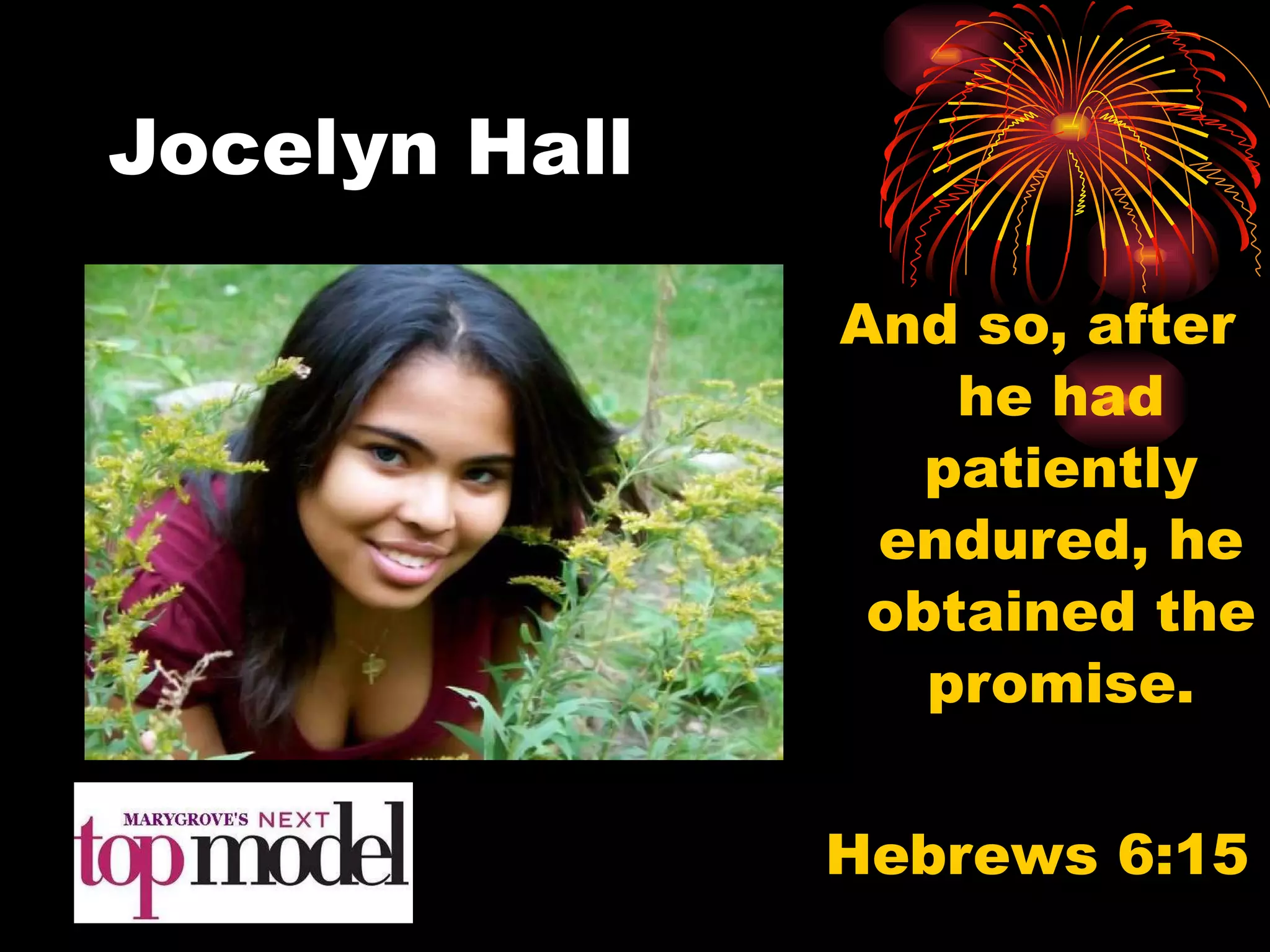 Jocelyn Hall And so, after he had patiently endured, he obtained the promise. Hebrews 6:15 