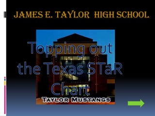 James E. Taylor  High School Topping out the Texas STaR Chart 