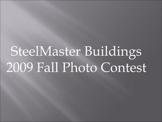 SteelMaster Buildings 2009 Fall Photo Contest 