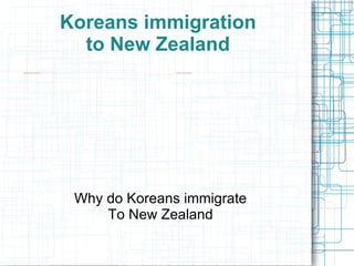 Koreans immigration to New Zealand Why do Koreans immigrate To New Zealand 
