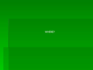WHERE? 