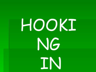 HOOKING IN 