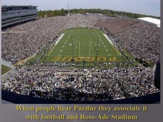 When people hear Purdue they associate it with football and Ross-Ade Stadium 