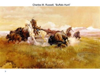 Charles M. Russell, “Buffalo Hunt”
 