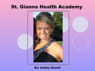 St. Gianna Health Academy By: Ashley Howell 