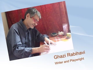 Ghazi Rabihavi Writer and Playwright   