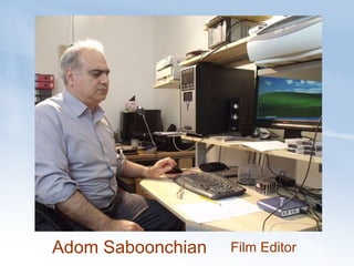 Adom Saboonchian  Film Editor 