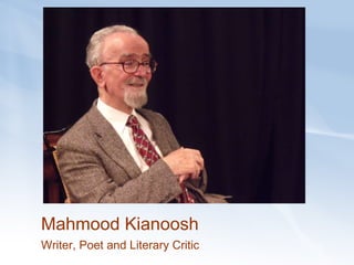 Mahmood Kianoosh   Writer, Poet and Literary Critic 