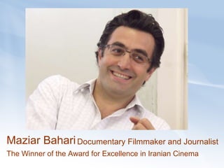 Maziar Bahari  Documentary Filmmaker and Journalist   The Winner of the Award for Excellence in Iranian Cinema   