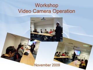 Workshop Video Camera Operation November 2009 