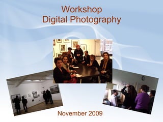 Workshop Digital Photography November 2009 