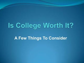 Is College Worth It? A Few Things To Consider 