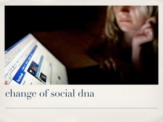 change of social dna
 