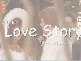a true  Love Story never ends... 