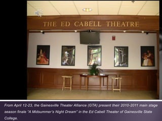 From April 12-23, the Gainesville Theater Alliance (GTA) present their 2010-2011 main stage season finale “A Midsummer’s Night Dream” in the Ed Cabell Theater of Gainesville State College. 