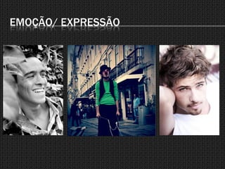 EMOÇÃO/ EXPRESSÃO
 
