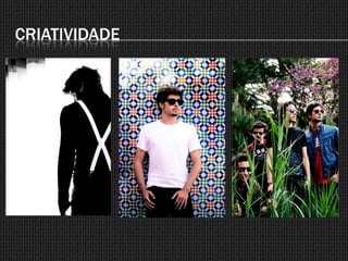 CRIATIVIDADE
 