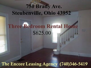 730 Brady Ave.
 Steubenville, Ohio 43952

Three Bedroom Rental Home
         $625.00
 