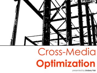 Cross-Media  Optimization   presented by  Lindsey Fair 