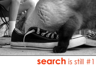 search  is still #1 