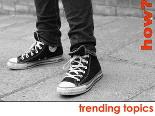 how? trending topics 