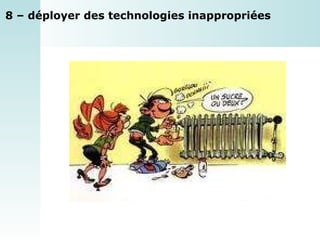 8 – déployer des technologies inappropriées  