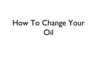 How To Change Your Oil 