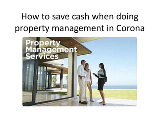 How to save cash when doing
property management in Corona
 