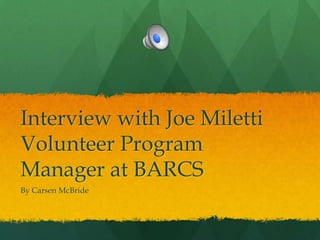 Interview with Joe Miletti
Volunteer Program
Manager at BARCS
By Carsen McBride
 