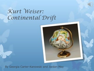 Kurt Weiser:
 Continental Drift




By Georgia Carter-Kanowski and Jordan Moy
 