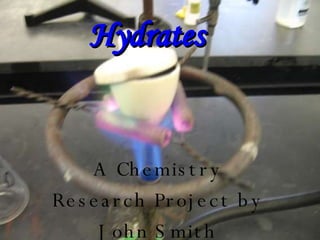 Hydrates A Chemistry Research Project by John Smith 