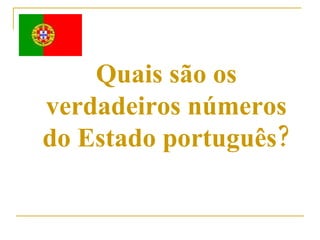 Quais são os verdadeiros números do Estado português? 