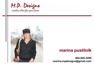 marina pustilnik
               404-545-3295
marina.mpdesigns@gmail.com
 