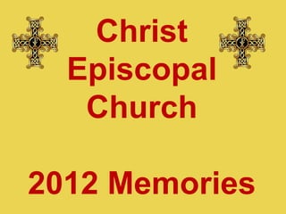 Christ
  Episcopal
   Church

2012 Memories
 
