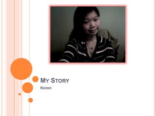 MY STORY
Koren
 